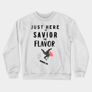 Just here to saviour the flavor like a true cigar smoker Crewneck Sweatshirt